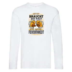 25 braucht die haut mehr Feuchtigkeit | 25. Geburtstag Long Sleeve Weiß