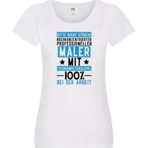 100% bei der Arbeit | Maler | Malermeister | lustiger Spruch Damen Shirt Weiß