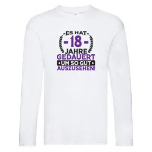 18 Jahre gedauert um so gut auszusehen | 18. Geburtstag v2 Long Sleeve Weiß