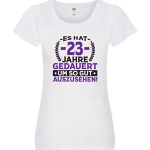 23 Jahre gedauert um so gut auszusehen | 23. Geburtstag v2 Damen Shirt Weiß