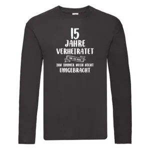 15 Jahre Verheiratet und immer noch nicht Umgebracht Long Sleeve Schwarz