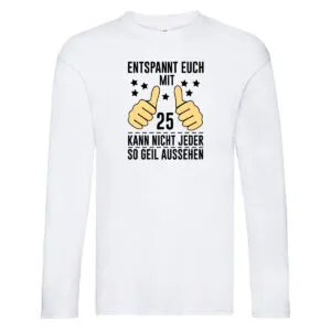 25. Geburtstag | 25 Jahre | Geil aussehen | Entspannt euch v2 Long Sleeve Weiß
