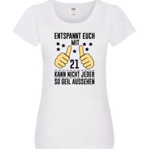 21. Geburtstag | 21 Jahre | Geil aussehen | Entspannt euch v2 Damen Shirt Weiß
