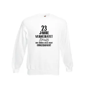23 Jahre Verheiratet, immer noch am Leben! Sweatshirt Weiß