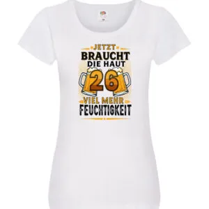 26 braucht die haut mehr Feuchtigkeit | 26. Geburtstag Damen Shirt Weiß