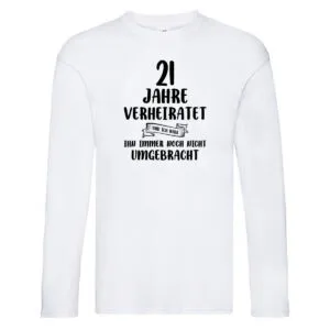 21 Jahre Verheiratet, immer noch am Leben! Long Sleeve Weiß