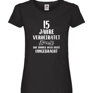 15 Jahre Verheiratet und immer noch nicht Umgebracht Damen Shirt Schwarz