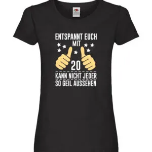20. Geburtstag | 20 Jahre | Geil aussehen | Entspannt euch Damen Shirt Schwarz