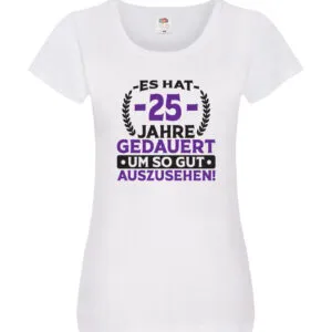25 Jahre gedauert um so gut auszusehen | 25. Geburtstag v2 Damen Shirt Weiß