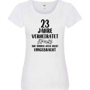 23 Jahre Verheiratet, immer noch am Leben! Damen Shirt Weiß