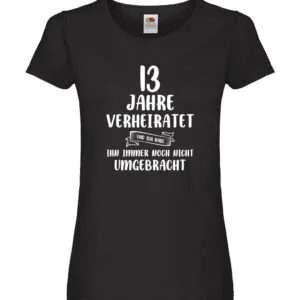 13 Jahre Verheiratet und immer noch nicht Umgebracht Damen Shirt Schwarz