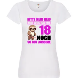 18. Geburtstag | Bitte kein neid | Faultier | 18 Jahre Damen Shirt Weiß