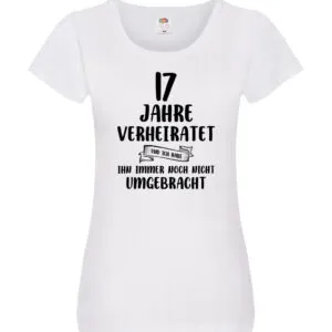 17 Jahre Verheiratet, immer noch am Leben! Damen Shirt Weiß
