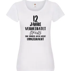 12 Jahre Verheiratet, immer noch am Leben! Damen Shirt Weiß