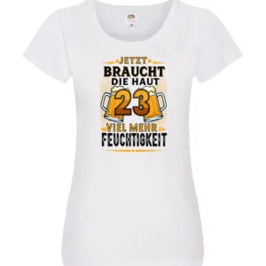 23 braucht die haut mehr Feuchtigkeit | 23. Geburtstag Damen Shirt Weiß