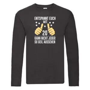 20. Geburtstag | 20 Jahre | Geil aussehen | Entspannt euch Long Sleeve Schwarz