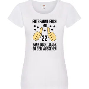 22. Geburtstag | 22 Jahre | Geil aussehen | Entspannt euch v2 Damen Shirt Weiß