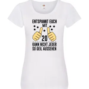 20. Geburtstag | 20 Jahre | Geil aussehen | Entspannt euch v2 Damen Shirt Weiß