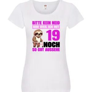 19. Geburtstag | Bitte kein neid | Faultier | 19 Jahre Damen Shirt Weiß