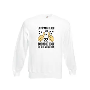 22. Geburtstag | 22 Jahre | Geil aussehen | Entspannt euch v2 Sweatshirt Weiß