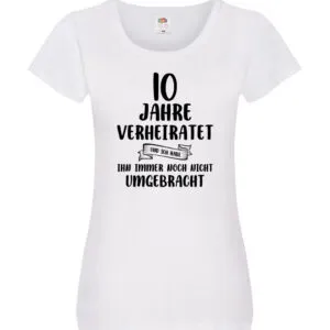 10 Jahre Verheiratet, immer noch am Leben! Damen Shirt Weiß