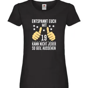 19. Geburtstag | 19 Jahre | Geil aussehen | Entspannt euch Damen Shirt Schwarz