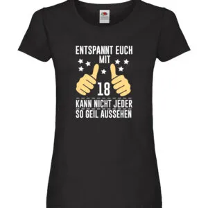 18. Geburtstag | 18 Jahre | Geil aussehen | Entspannt euch Damen Shirt Schwarz