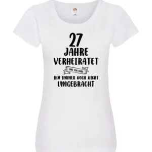 27 Jahre Verheiratet, immer noch am Leben! Damen Shirt Weiß
