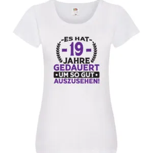 19 Jahre gedauert um so gut auszusehen | 19. Geburtstag v2 Damen Shirt Weiß