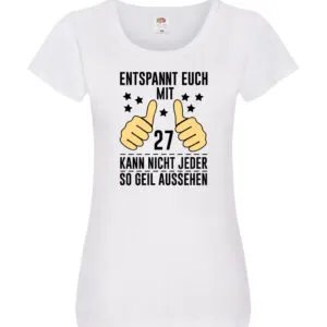 27. Geburtstag | 27 Jahre | Geil aussehen | Entspannt euch v2 Damen Shirt Weiß