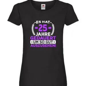 25 Jahre gedauert um so gut auszusehen | 25. Geburtstag Damen Shirt Schwarz