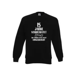 15 Jahre Verheiratet und immer noch nicht Umgebracht Sweatshirt Schwarz