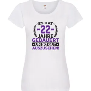 22 Jahre gedauert um so gut auszusehen | 22. Geburtstag v2 Damen Shirt Weiß
