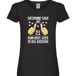 21. Geburtstag | 21 Jahre | Geil aussehen | Entspannt euch Damen Shirt Schwarz