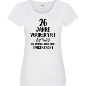 26 Jahre Verheiratet, immer noch am Leben! Damen Shirt Weiß