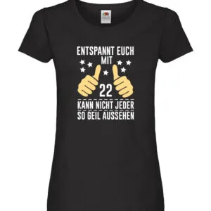 22. Geburtstag | 22 Jahre | Geil aussehen | Entspannt euch Damen Shirt Schwarz