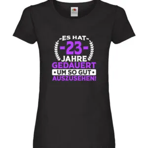 23 Jahre gedauert um so gut auszusehen | 23. Geburtstag Damen Shirt Schwarz