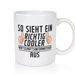 Richtig Coole Wirtschaftsinformatikerin | Wirtschaft v2 - Tasse Weiß - Kaffeetasse / Geschenk / Familie