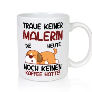 Traue keiner Malerin | Malerinnen - Tasse Weiß - Kaffeetasse / Geschenk / Familie