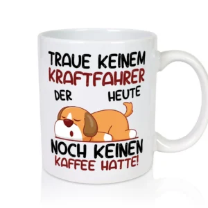 Traue keinem Kraftfahrer | Lastwagen | LKW Fahrer - Tasse Weiß - Kaffeetasse / Geschenk / Familie