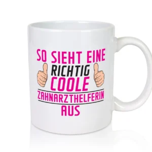 Richtig Coole Zahnarzthelferin | Zahnmedizin - Tasse Weiß - Kaffeetasse / Geschenk / Familie