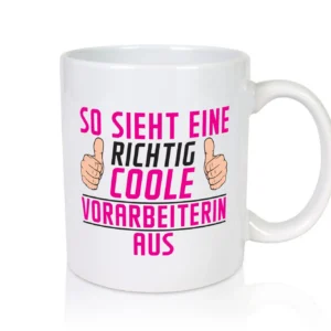 Richtig Coole Vorarbeiterin | Kollegin | Teamleiter - Tasse Weiß - Kaffeetasse / Geschenk / Familie