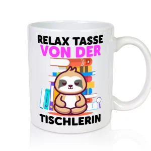 Relax Tasse: Tischlerin | Tischlerei - Tasse Weiß - Kaffeetasse / Geschenk / Familie