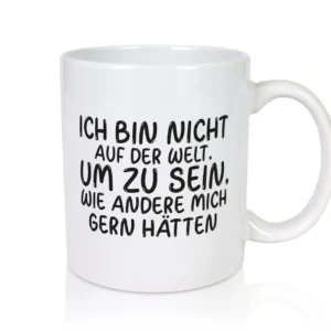 Sein wie andere mich gern hätten | Selbstbewusst | Rebell - Tasse Weiß - Kaffeetasse / Geschenk / Familie