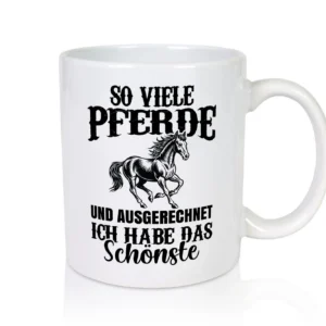 So viele Pferde und ich hab das schöänste | Pferde - Tasse Weiß - Kaffeetasse / Geschenk / Familie