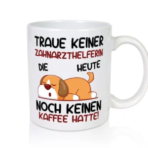 Traue keiner Zahnarzthelferin | Zahnmedizin - Tasse Weiß - Kaffeetasse / Geschenk / Familie