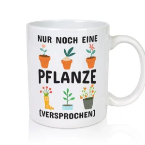 Nur noch eine Pflanze | Gärtner Tasse | Pflanzen Hobby - Tasse Weiß - Kaffeetasse / Geschenk / Familie