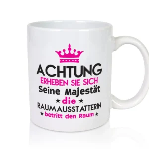 Seine Majestät Raumausstatterin | Wohn Ausstatterin - Tasse Weiß - Kaffeetasse / Geschenk / Familie
