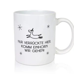 Nur verrückte hier | Einhorn | lass uns gehen - Tasse Weiß - Kaffeetasse / Geschenk / Familie