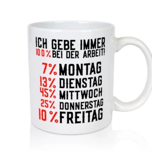 100% bei der Arbeit | Job | Wochentage | witziger Spruch - Tasse Weiß - Kaffeetasse / Geschenk / Familie